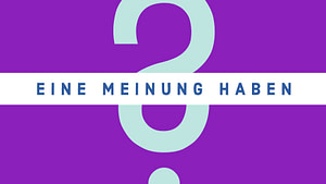 Eine Meinung haben